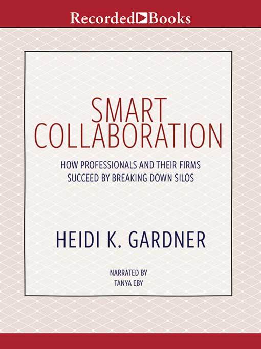 Title details for Smart Collaboration by Heidi K. Gardner - Wait list